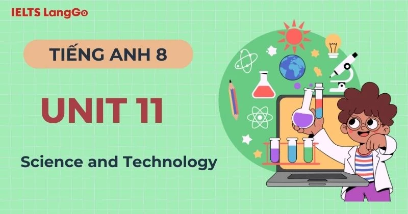 Đáp án Tiếng Anh lớp 8 Unit 11 Science and Technology chi tiết, đầy đủ