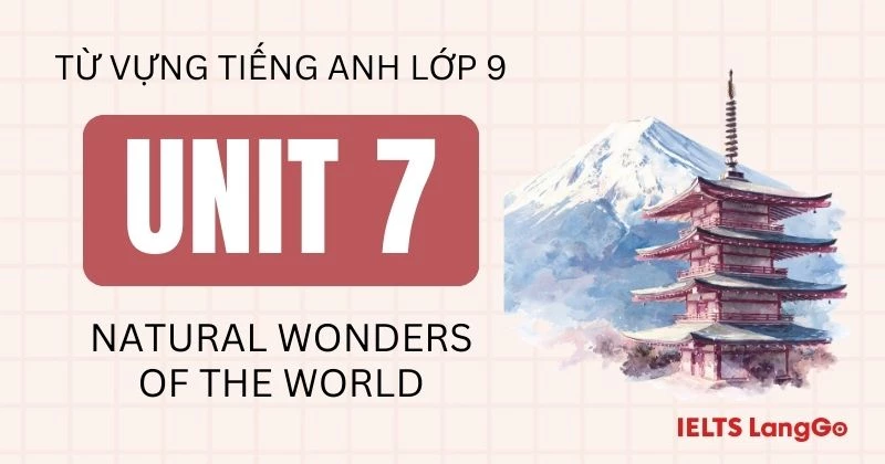 Từ vựng Unit 7 lớp 9 Global Success chủ đề Natural Wonders of the World