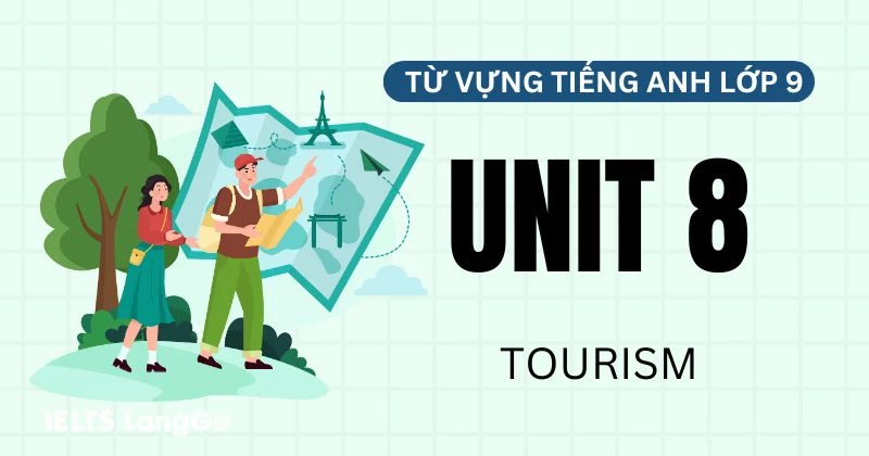 Tổng hợp Từ vựng Unit 8 lớp 9 Global Success chủ đề Tourism kèm ví dụ