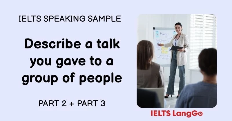 Giải đề Describe a talk you gave to a group of people Part 2 và Part 3