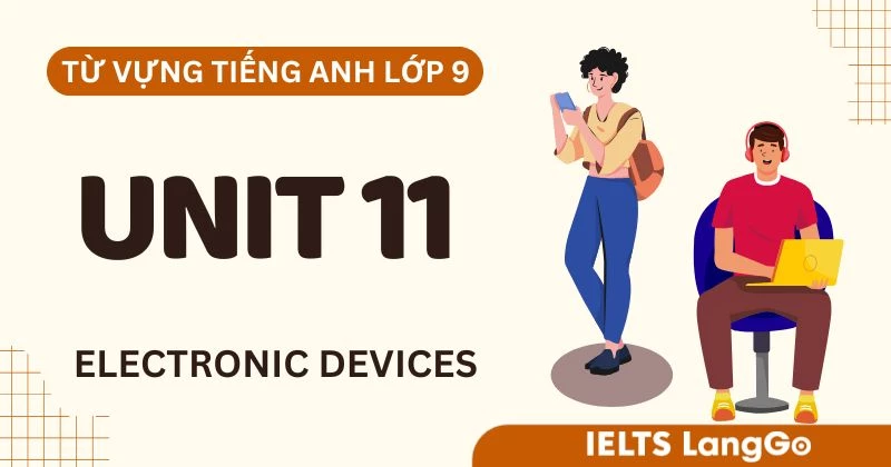 Từ vựng Unit 11 lớp 9 Global Success chủ đề Electronic devices & ví dụ