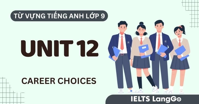 Tổng hợp Từ vựng Unit 12 lớp 9 Global Success chủ đề Career Choices