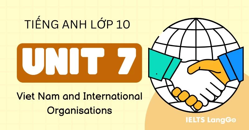 Lời giải Tiếng Anh 10 Unit 7: Viet Nam and International Organisations