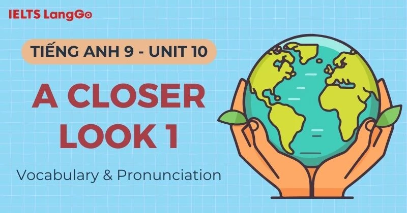 Lời giải A Closer Look 1 Unit 10 lớp 9 (Vocabulary & Pronunciation)