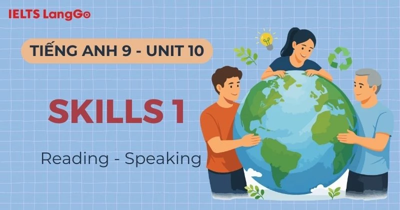 Hướng dẫn giải Tiếng Anh lớp 9 Unit 10 Skills 1: Reading & Speaking