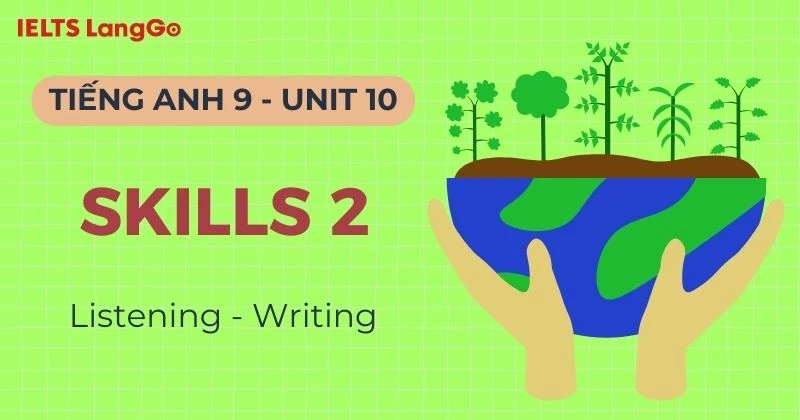 Lời giải Tiếng Anh 9 Unit 10 Skills 2 (Listening & Writing) chi tiết