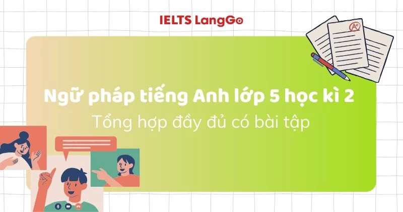 Ngữ pháp tiếng Anh lớp 5 học kì 2: Tổng hợp đầy đủ có ví dụ và bài tập