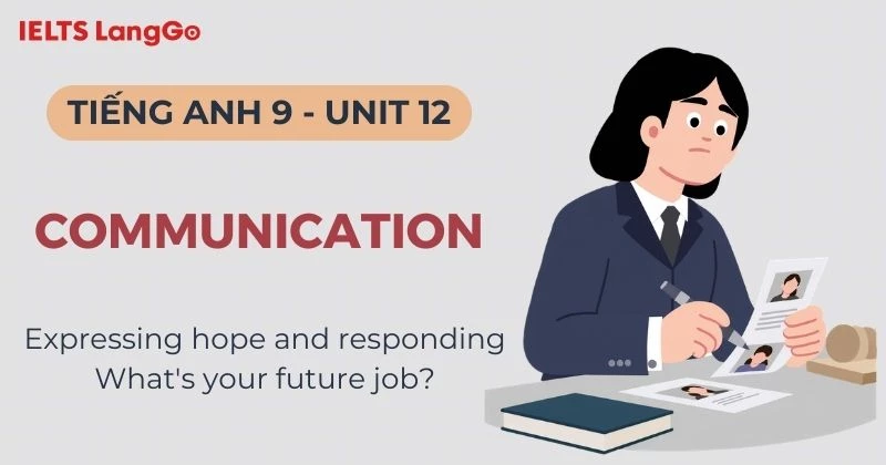 Lời giải Tiếng Anh lớp 9 Unit 12 Communication Global Success chi tiết