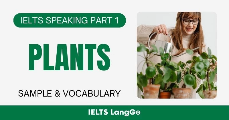Giải đề IELTS Speaking Part 1 Topic Plants: Bài mẫu & Từ vựng ghi điểm