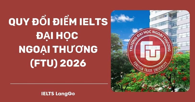 Quy đổi điểm IELTS Đại học Ngoại thương & Phương thức xét tuyển 2026