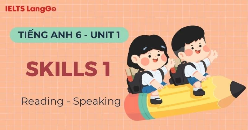 Lời giải Tiếng Anh 6 Unit 1 Skills 1: Reading & Speaking chi tiết