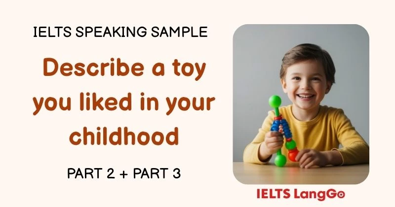 Bài mẫu Describe a toy you liked in your childhood Speaking Part 2 & 3