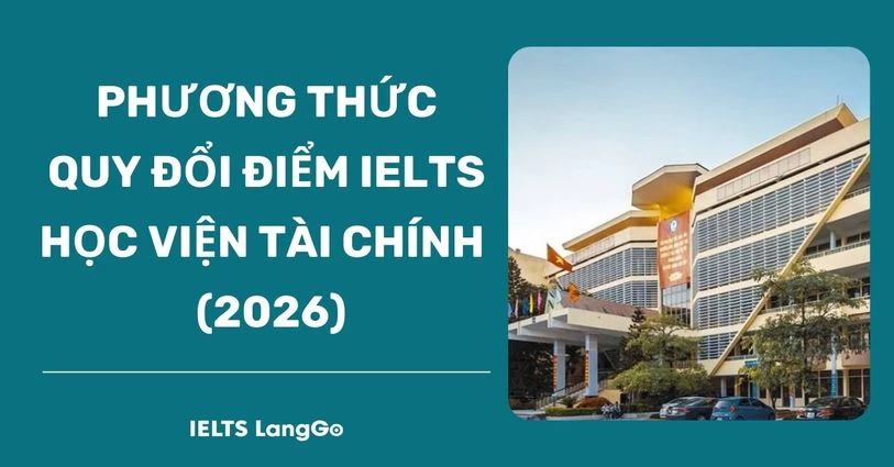 Học viện Tài chính quy đổi điểm IELTS 2026: Phương thức & bảng quy đổi