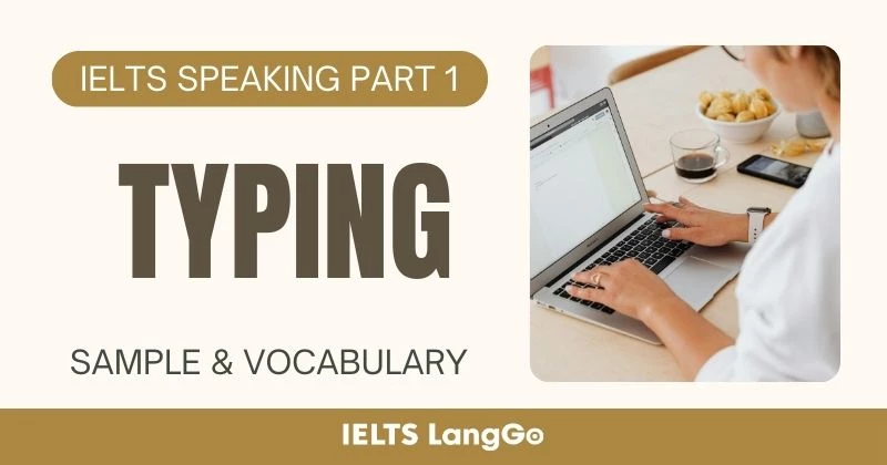 Giải đề Typing IELTS Speaking Part 1: Câu hỏi thường gặp & bài mẫu