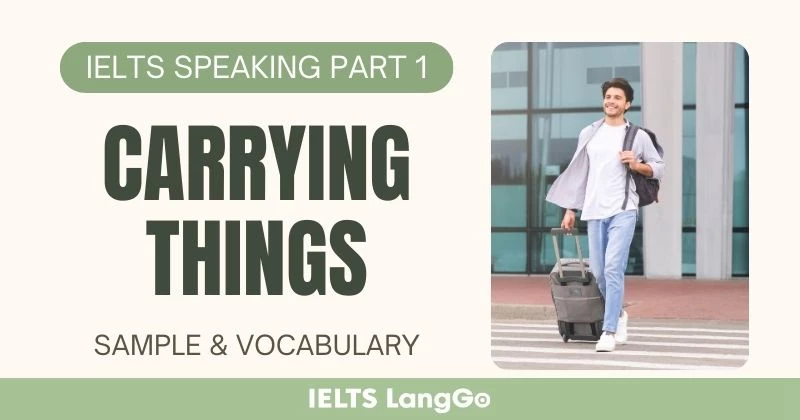 Giải đề IELTS Speaking Part 1 Topic Carrying things: Bài mẫu & Từ vựng