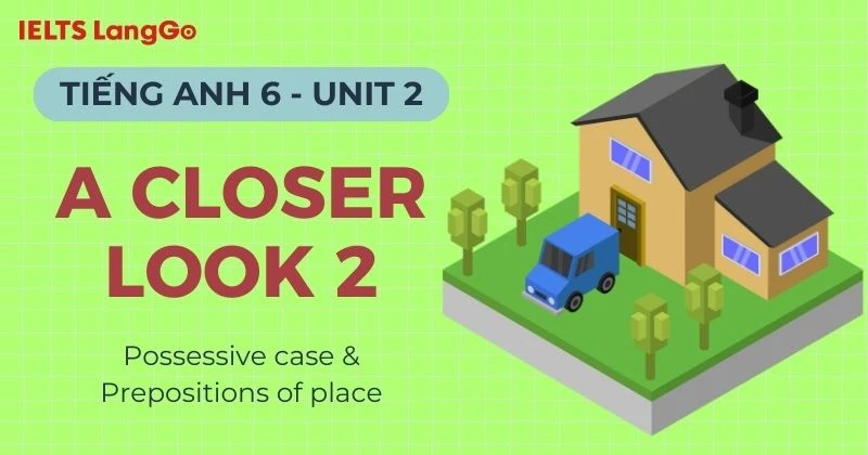 Giải bài tập Tiếng Anh 6 Unit 2 A Closer Look 2 chi tiết, dễ hiểu