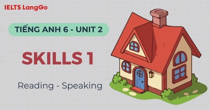 Đáp án Tiếng Anh 6 Unit 2 Skills 1 Global Success: Reading & Speaking