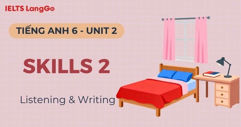 Giải Tiếng Anh 6 Unit 2 Skills 2 Global Success: Listening & Writing