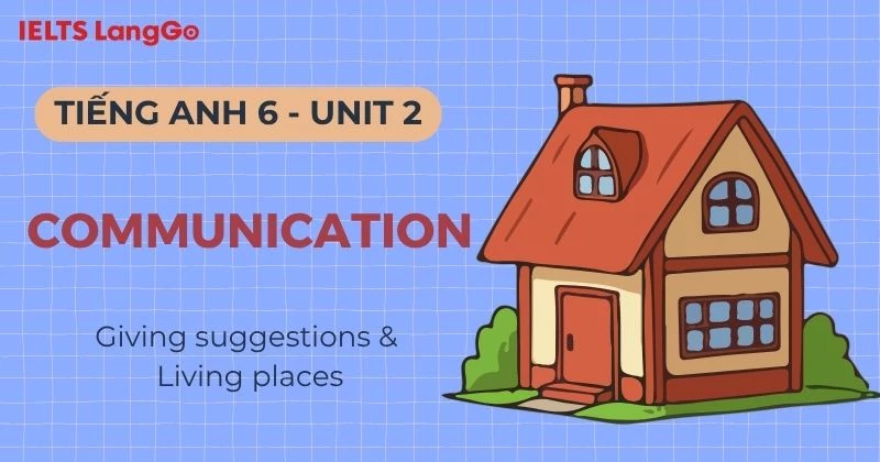 Lời giải Tiếng Anh 6 Unit 2 Communication chi tiết kèm mẫu hội thoại