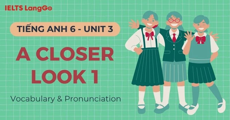 Đáp án Tiếng Anh 6 Unit 3 A Closer Look 1 Vocabulary & Pronunciation