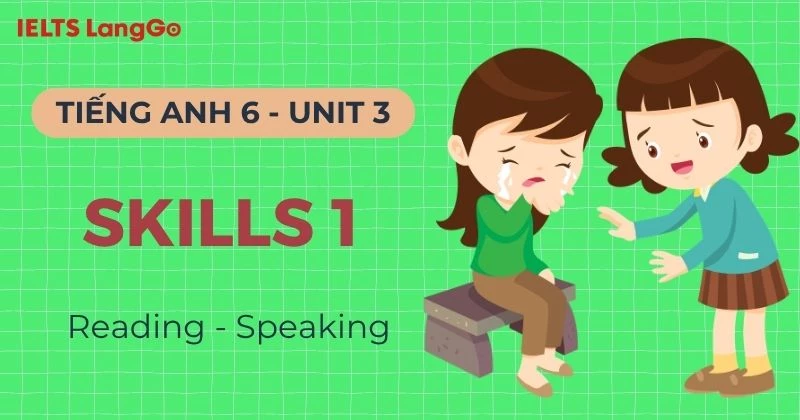 Lời giải Tiếng Anh 6 Unit 3 Skills 1: Reading & Speaking chi tiết