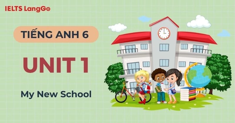 Đáp án Tiếng Anh 6 Unit 1 Global Success: My New School chi tiết, đầy đủ