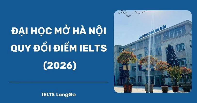 [2026] Đại học Mở Hà Nội quy đổi điểm IELTS: Phương thức & Mức quy đổi