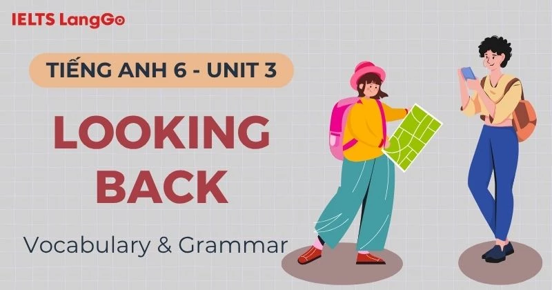 Giải bài tập Tiếng Anh 6 Unit 3 Looking Back Global Success chi tiết