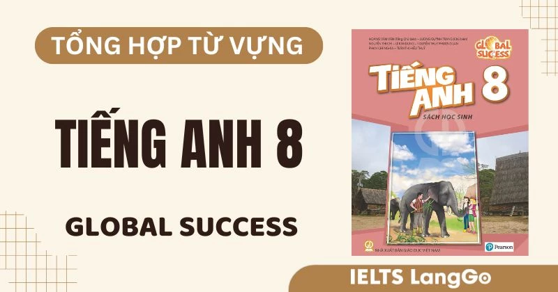 Tổng hợp từ vựng tiếng Anh lớp 8 Global Success theo từng Unit (Free PDF)