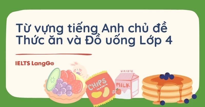 Từ vựng tiếng Anh chủ đề Thức ăn và Đồ uống (Food and Drink) Lớp 4