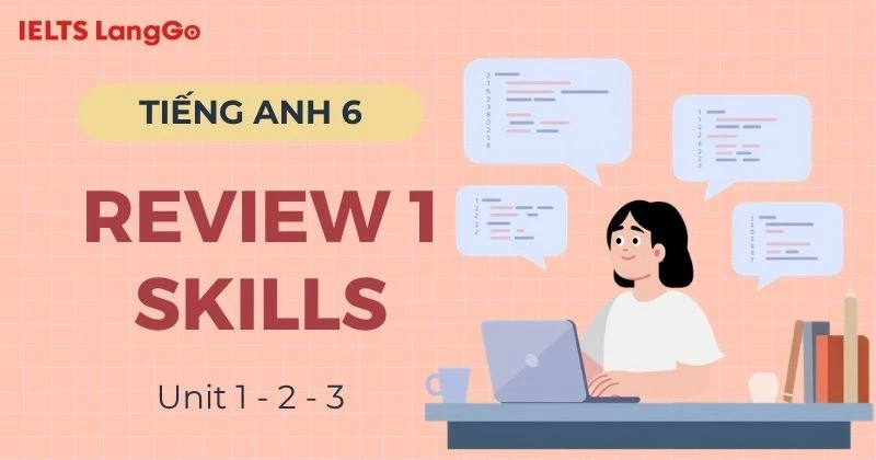 Đáp án Tiếng Anh 6 Review 1 Skills Global Success (Unit 1 - 2 - 3)
