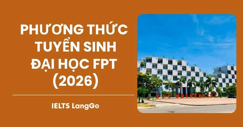 Phương thức xét tuyển Đại học FPT 2026 & Lợi thế khi có IELTS