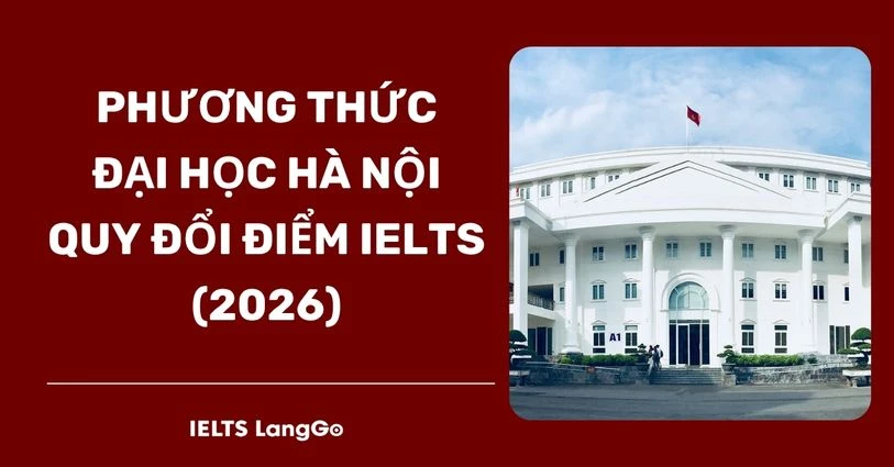 [2026] Đại học Hà Nội (HANU) quy đổi điểm IELTS theo phương thức nào?
