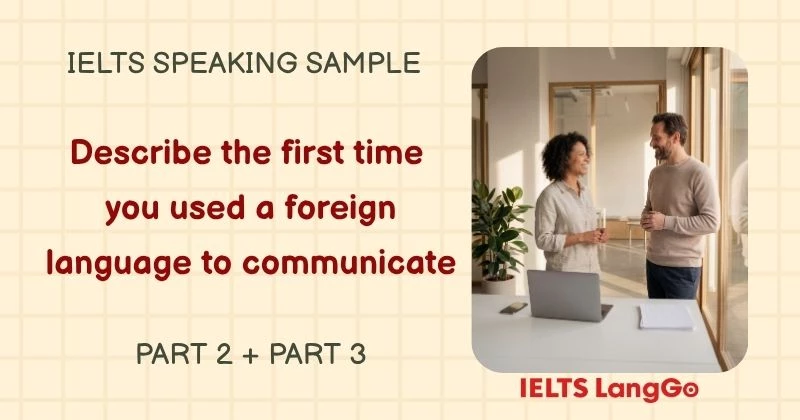 Giải đề Describe the first time you used a foreign language to communicate