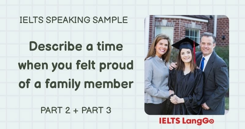 Giải đề Describe a time when you felt proud of a family member Part 2, 3