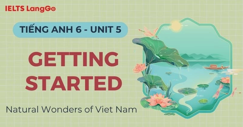 Giải Tiếng Anh 6 Unit 5 Getting Started: Natural Wonders of Viet Nam