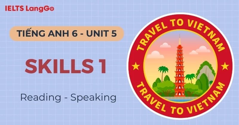 Đáp án Tiếng Anh 6 Unit 5 Skills 1 Global Success (Reading & Speaking)
