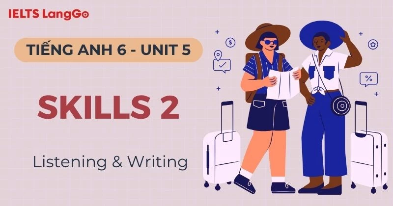 Lời giải Tiếng Anh 6 Unit 5 Skills 2: Listening & Writing chi tiết