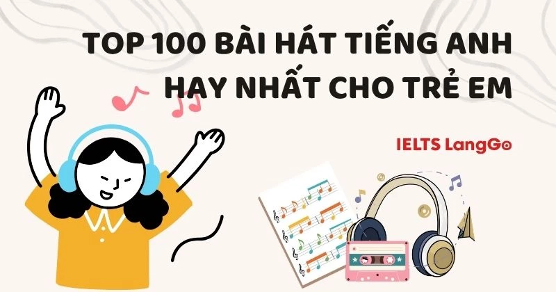 Top 100 bài hát tiếng Anh hay nhất cho trẻ em