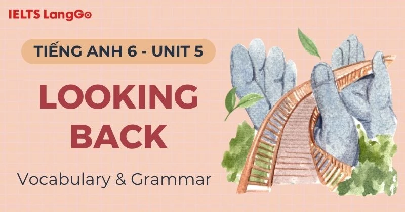 Giải bài tập Tiếng Anh 6 Unit 5 Looking Back Global Success chi tiết