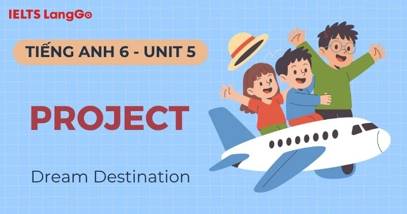 Hướng dẫn Project Unit 5 lớp 6 Global Success kèm bài mẫu chi tiết