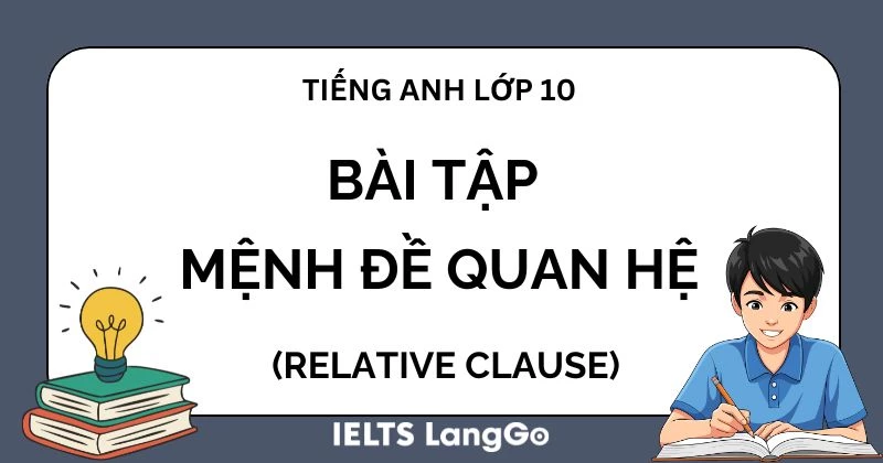 Tổng hợp bài tập mệnh đề quan hệ lớp 10 có đáp án