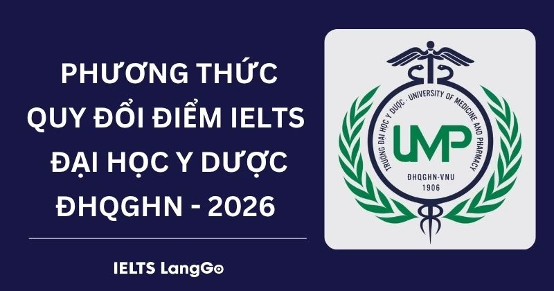 Đại học Y Dược ĐHQGHN quy đổi IELTS 2026: Phương thức & Bảng quy đổi