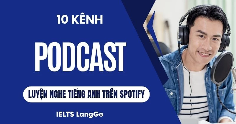 10 kênh Podcast tiếng Anh hay trên Spotify giúp nâng trình Listening