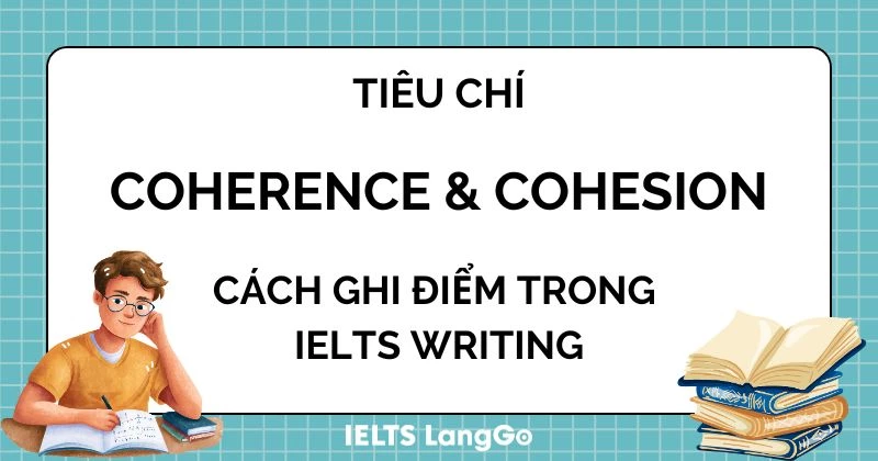 Coherence and Cohesion là gì? Lỗi thường gặp cách cải thiện band điểm