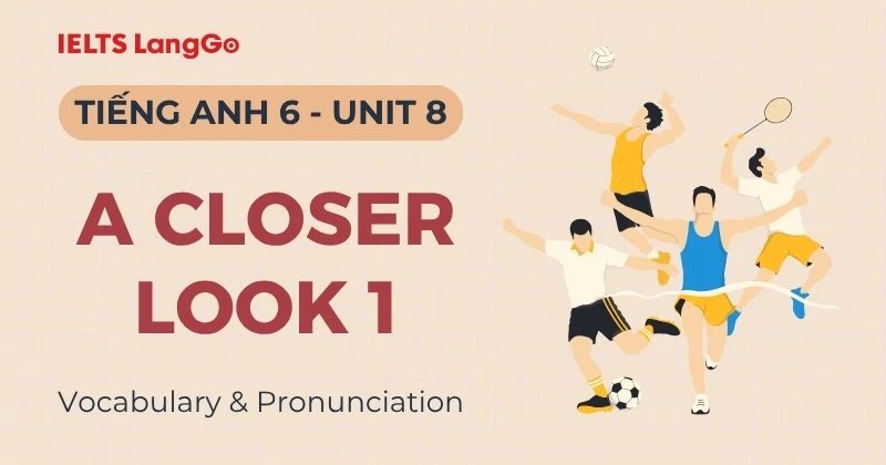 Giải Tiếng Anh 6 Unit 8 A Closer Look 1: Vocabulary & Pronunciation