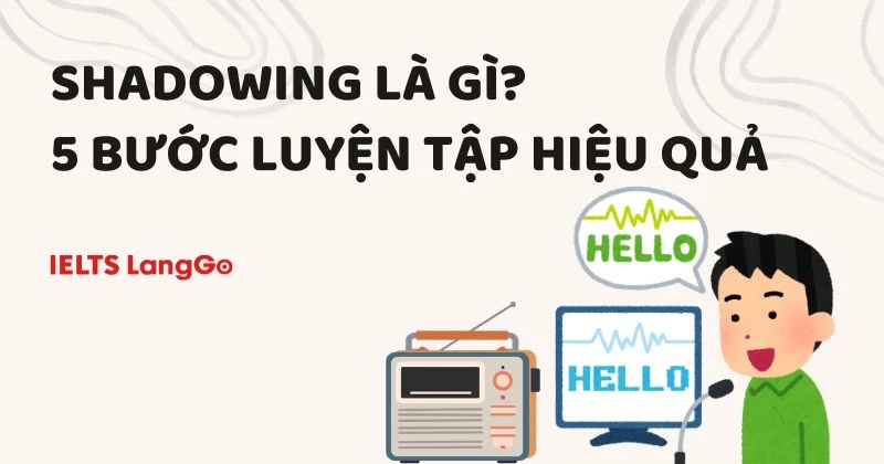 Shadowing là gì? 5 bước luyện phương pháp Shadowing trong Tiếng Anh hiệu quả