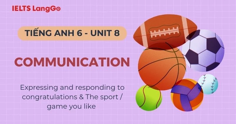 Lời giải Tiếng Anh 6 Unit 8 Communication Global Success kèm bài mẫu
