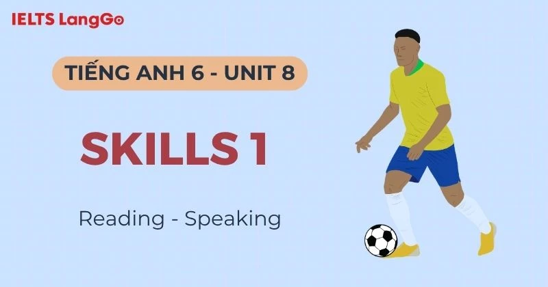Lời giải Tiếng Anh 6 Unit 8 Skills 1: Reading & Speaking chi tiết