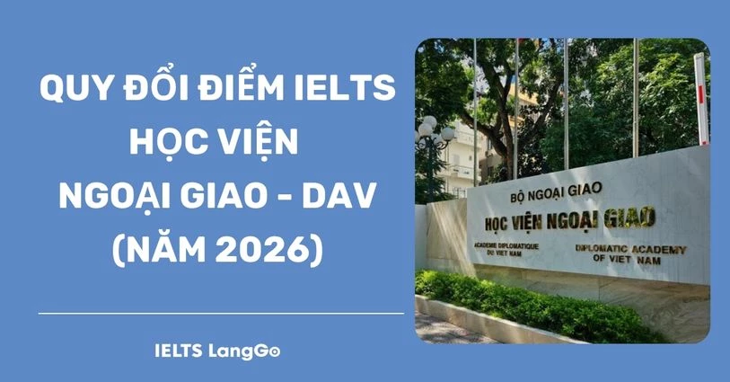 [2026] Học viện Ngoại giao quy đổi IELTS: Các phương thức và lợi thế
